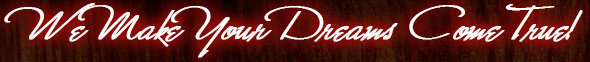 We Make Your Dreams Come True
